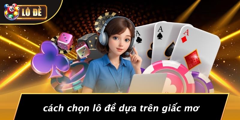 Cách Chọn Lô Đề Dựa Trên Giấc Mơ