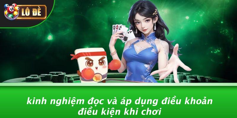 Kinh Nghiệm Đọc Và Áp Dụng Điều Khoản Điều Kiện Khi Chơi