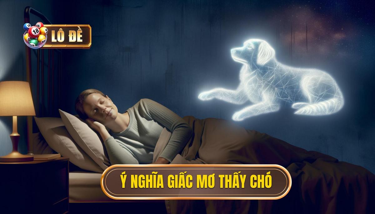Tại Sao Giấc Mơ Thấy Chó Lại Phổ Biến và Quan Trọng