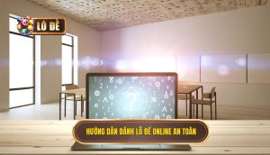 Hướng dẫn đánh lô đề online an toàn