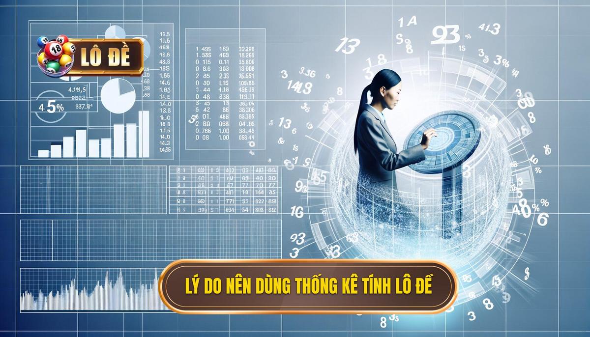 Tại sao nên áp dụng Cách tính lô đề dựa trên thống kê_