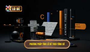 Phương pháp tính lô đề theo tổng số