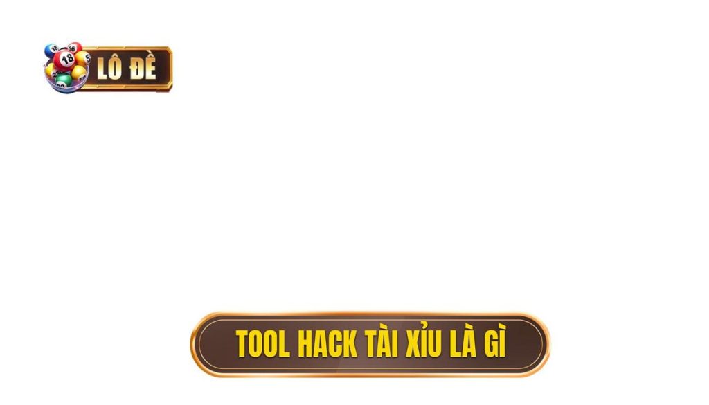 tool hack tài xỉu là gì